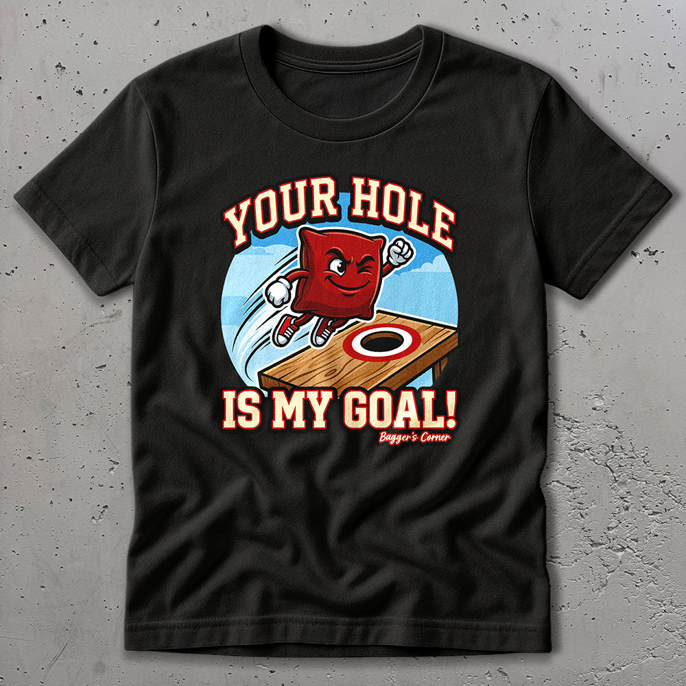 Your Hole Is My Goal T-Shirt