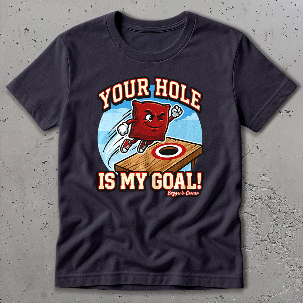 Your Hole Is My Goal T-Shirt